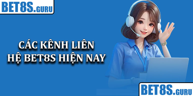 Các kênh liên hệ Bet8s hiện nay