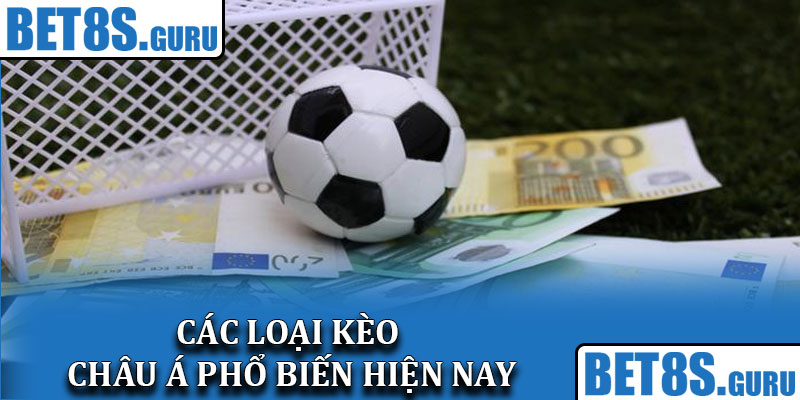 Các loại kèo châu Á phổ biến hiện nay