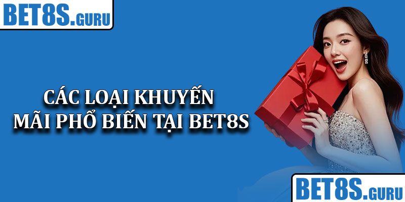Các loại khuyến mãi phổ biến tại Bet8s