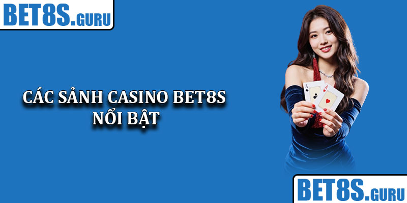 Các sảnh Casino Bet8s nổi bật