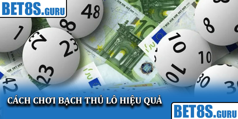 Cách chơi bạch thủ lô hiệu quả
