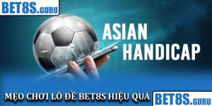 Cách chơi kèo châu Á chi tiết cho hội viên tham gia ở Bet8s