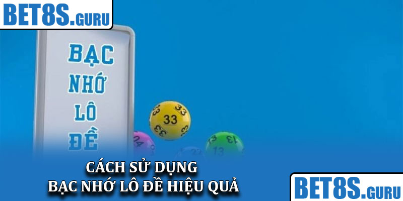 Cách sử dụng bạc nhớ lô đề hiệu quả