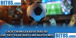 Cách tham gia kèo châu Âu chi tiết và dễ hiểu cho người mới