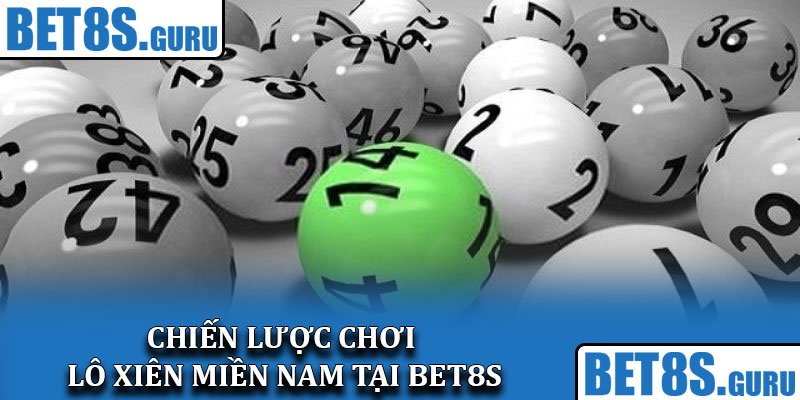 Chiến lược chơi lô xiên miền Nam tại Bet8s
