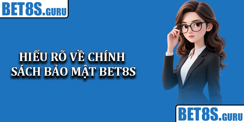 Hiểu rõ về chính sách bảo mật Bet8s