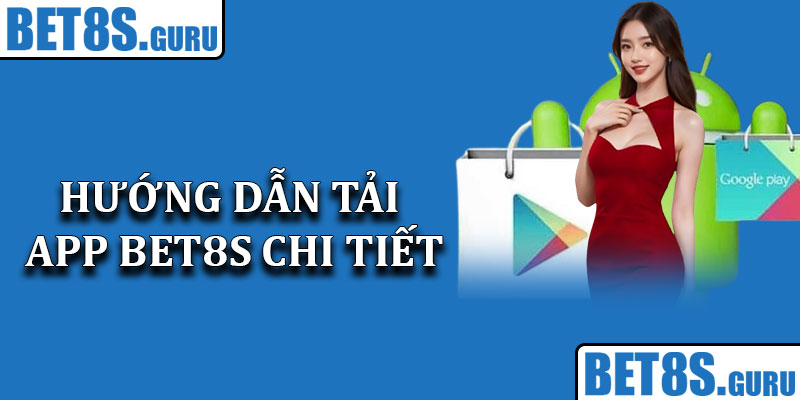 Hướng dẫn tải app Bet8s chi tiết