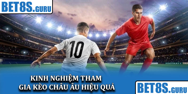 Kinh nghiệm tham gia kèo châu Âu hiệu quả