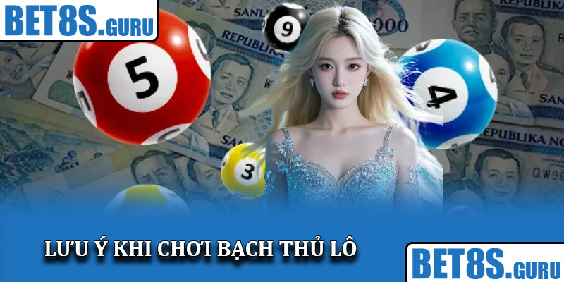 Lưu ý khi chơi bạch thủ lô