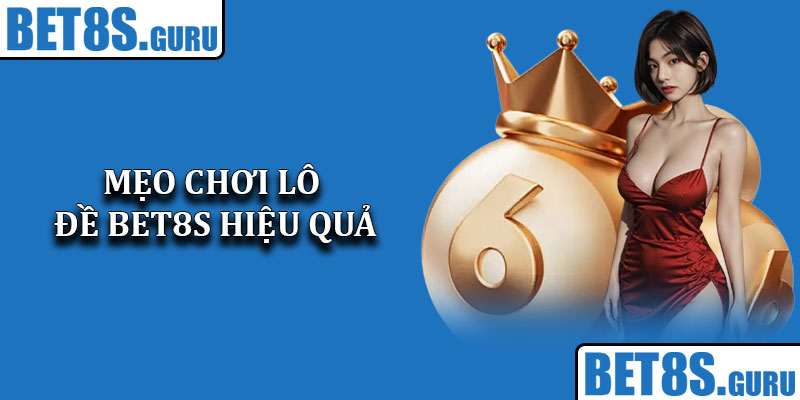 Mẹo chơi lô đề Bet8s hiệu quả
