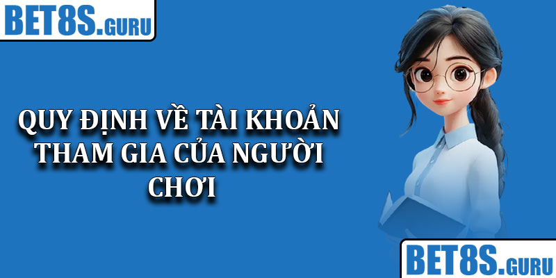 Quy định về tài khoản tham gia của người chơi