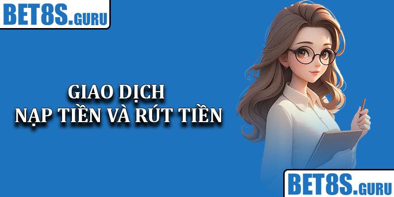 Quy định về thực hiện giao dịch nạp tiền và rút tiền