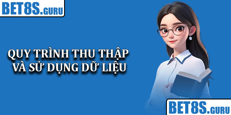 Quy trình thu thập và sử dụng dữ liệu