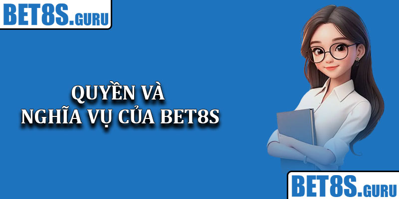 Quyền và nghĩa vụ của Bet8s