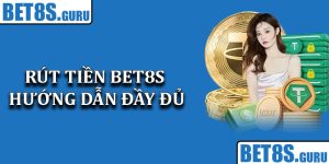 Rút Tiền Bet8s - Hướng Dẫn Đầy Đủ Và Chi Tiết Cho Người Mới