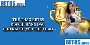 Thể Thao Bet8s – Điạ Chỉ Hàng Đầu Cho Người Yêu Thể Thao