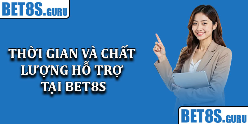 Thời gian và chất lượng hỗ trợ tại Bet8s