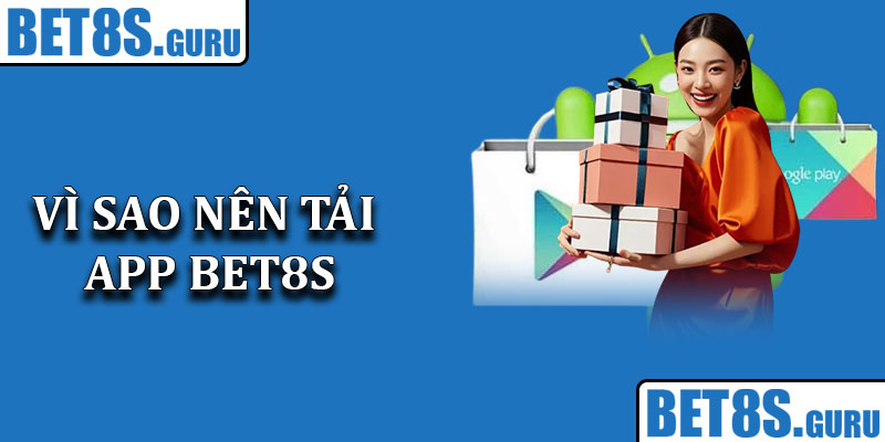 Vì sao nên tải app Bet8s